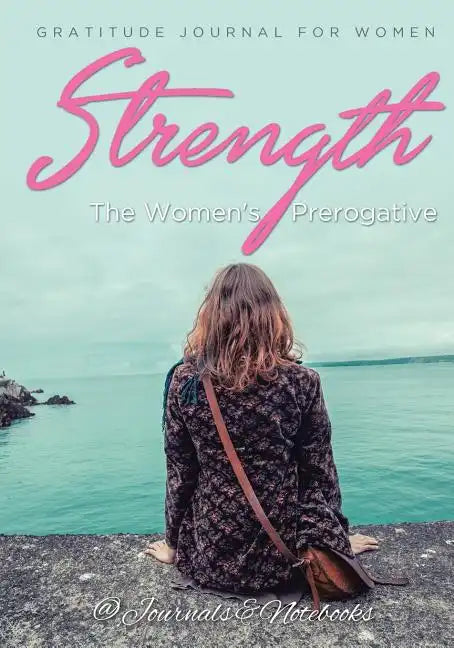 Strength, The Women's Prerogative. Gratitude Journal for Women - Paperback