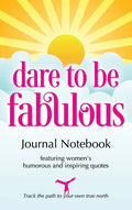 Dare to be Fabulous Journal Notebook: Featuring women's humorous and inspiring quotes - Hardcover